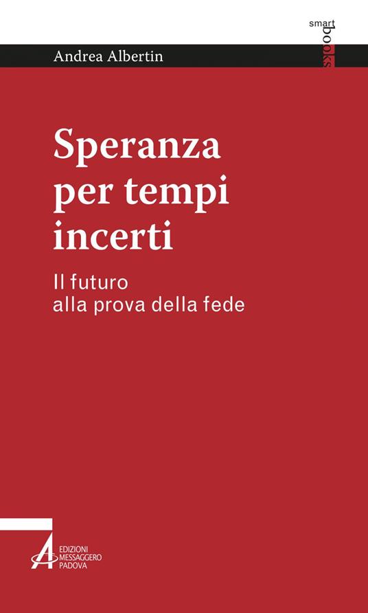Speranza per tempi incerti. Il futuro alla prova della fede - Andrea Albertin - ebook