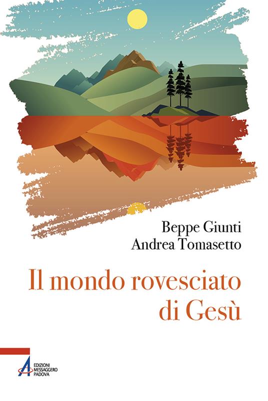 Il mondo rovesciato di Gesù - Giuseppe Giunti,Andrea Tomasetto - copertina