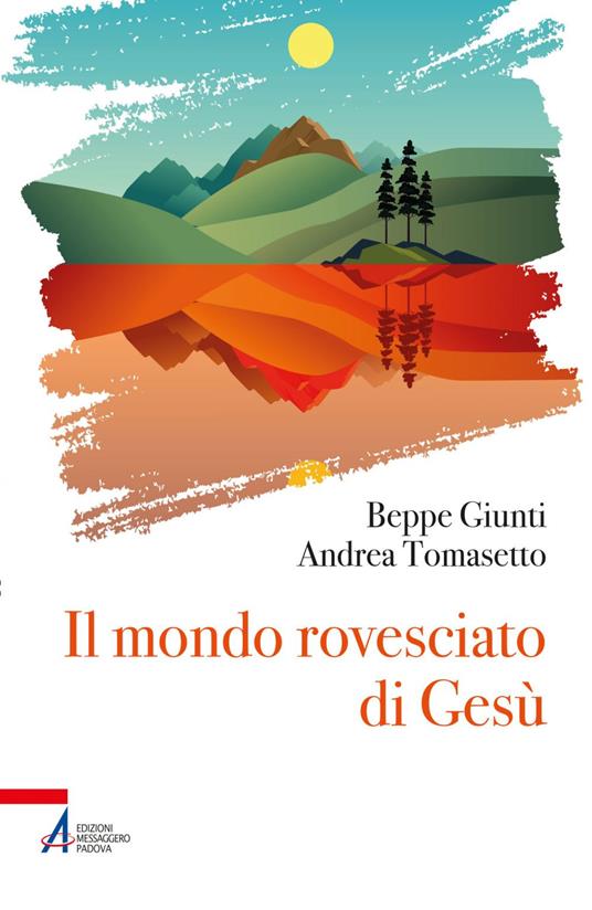 Il mondo rovesciato di Gesù - Giuseppe Giunti,Andrea Tomasetto - ebook