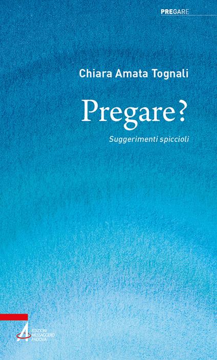 Pregare? Suggerimenti spiccioli - Chiara Amata Tognali - copertina