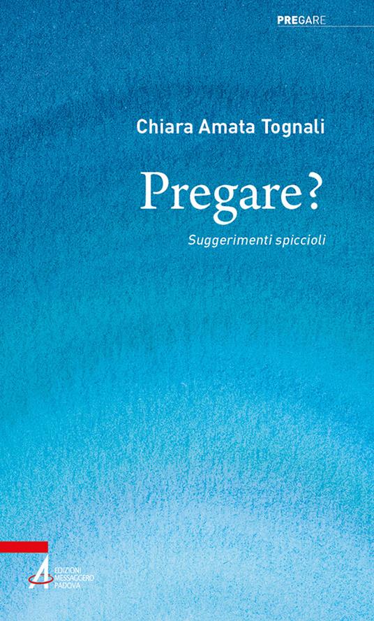 Pregare? Suggerimenti spiccioli - Chiara Amata Tognali - copertina