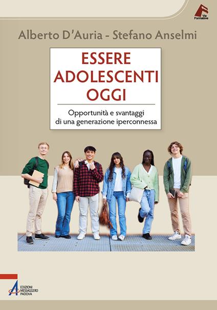 Essere adolescenti oggi. Opportunità e svantaggi di una generazione iperconnessa - Alberto D'Auria,Stefano Anselmi - copertina