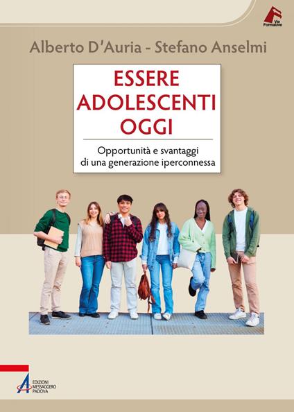 Essere adolescenti oggi. Opportunità e svantaggi di una generazione iperconnessa - Stefano Anselmi,Alberto D'Auria - ebook