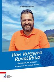 Don Ruggero Ruvoletto. Siamo qui per esserci