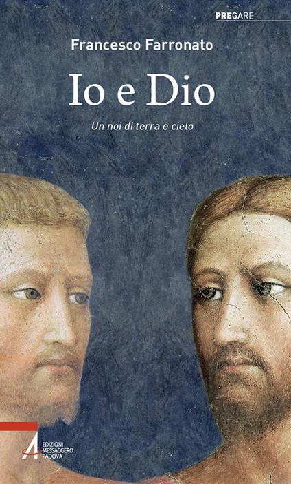 Io e Dio. Un noi di terra e cielo - Francesco Farronato - copertina