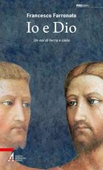 Io e Dio. Un noi di terra e cielo