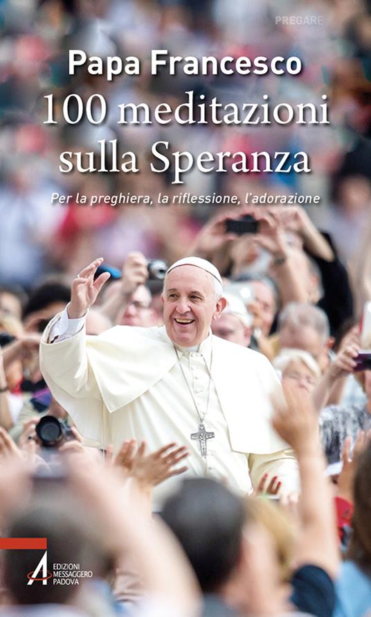 100 meditazioni sulla speranza. Per la preghiera, la riflessione, l'adorazione - Francesco (Jorge Mario Bergoglio) - copertina