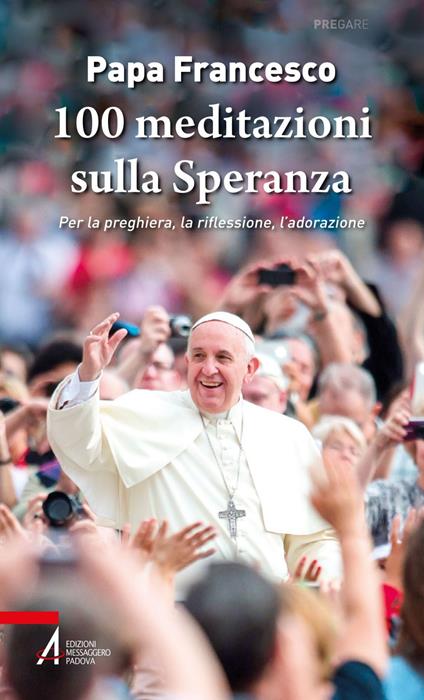 100 meditazioni sulla speranza. Per la preghiera, la riflessione, l'adorazione - Francesco (Jorge Mario Bergoglio),Giancarlo Paris - ebook