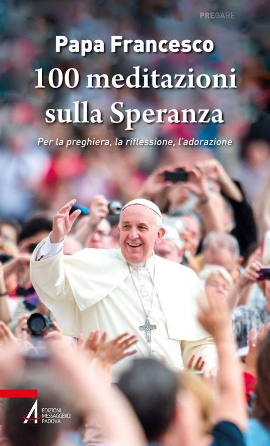 100 meditazioni sulla speranza. Per la preghiera, la riflessione, l'adorazione - Francesco (Jorge Mario Bergoglio),Giancarlo Paris - ebook