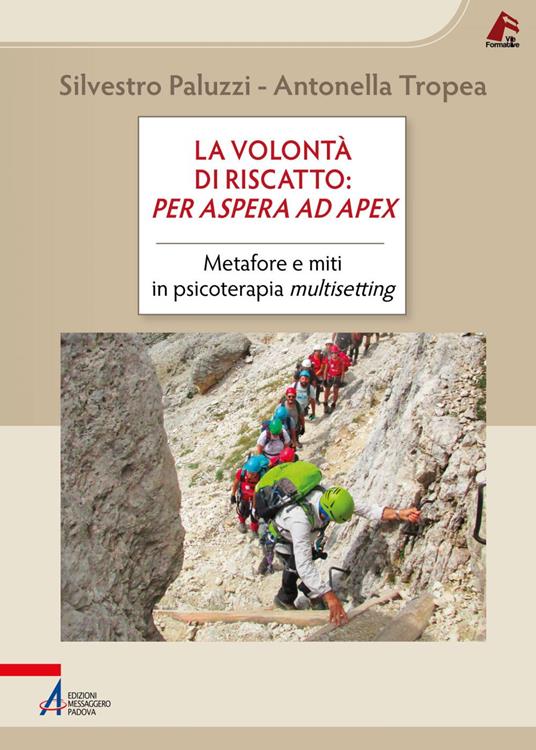 La volontà di riscatto: per aspera ad apex. Metafore e miti in Psicoterapia Multisetting - Silvestro Paluzzi,Antonella Tropea - ebook