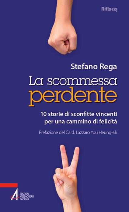 La scommessa perdente. 10 storie di sconfitte vincenti per un cammino di felicità - Stefano Rega - copertina