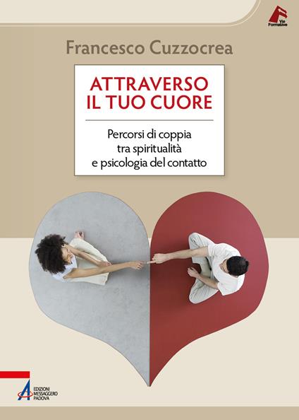 Attraverso il tuo cuore. Percorsi di coppia tra spiritualità e psicologia del contatto - Francesco Cuzzocrea - copertina