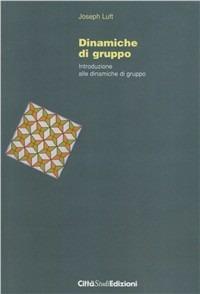 Dinamiche di gruppo. Teoria e metodo del lavoro con piccoli gruppi - Joseph Luft - copertina