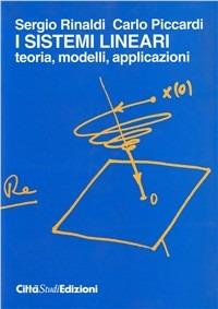 I sistemi lineari: teoria, modelli, applicazioni - Sergio Rinaldi,C. Piccardi - copertina