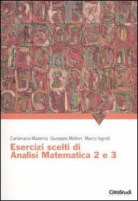 Esercizi scelti di analisi matematica 2 e 3 - Carlamaria Maderna,Giuseppe Molteni,Marco Vignati - copertina