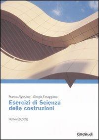 Esercizi di scienza delle costruzioni - Franco Algostino,Giorgio Faraggiana - copertina