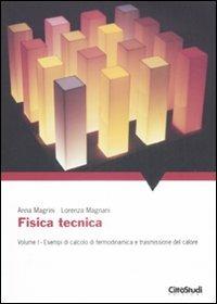 Fisica tecnica. Vol. 1: Esempi di calcolo di termodinamica e trasmissione del calore - Anna Magrini,Lorenza Magnani - copertina