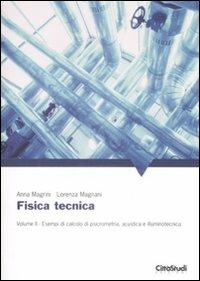 Fisica tecnica. Vol. 2: Esempi di calcolo di psicrometria, acustica e illuminotecnica - Anna Magrini,Lorenza Magnani - copertina