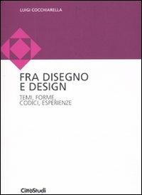 Disegno e design. Temi, forme, codici, esperienze - Luigi Cocchiarella - copertina