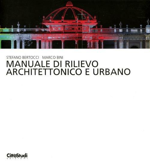 Manuale di rilievo architettonico e urbano. Ediz. illustrata - Stefano Bertocci,Marco Bini - copertina