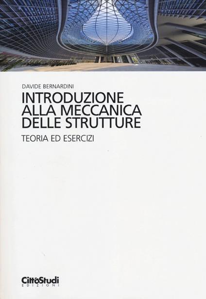 Introduzione alla meccanica delle strutture. Teoria ed esercizi - Davide Bernardini - copertina