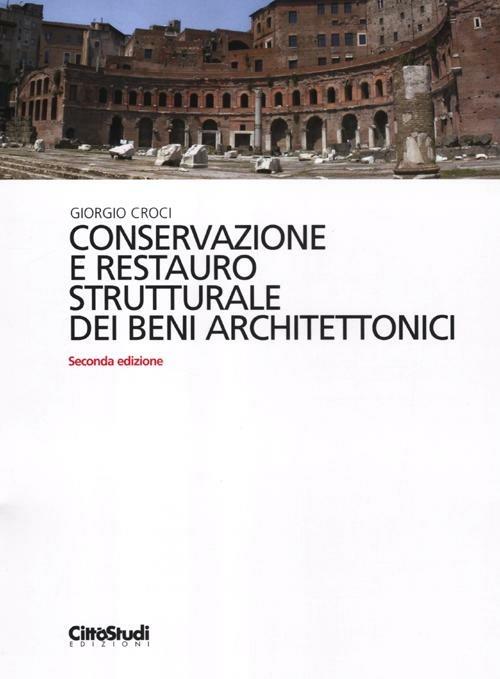 Conservazione e restauro strutturale dei beni architettonici - Giorgio Croci - copertina