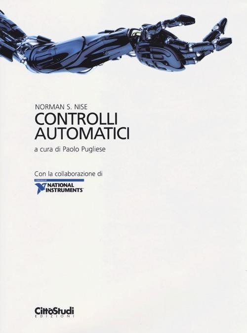 Controlli automatici. Con la collaborazione di National Instruments - Norman S. Nise - copertina