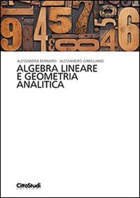 Algebra lineare e geometria analitica - Alessandra Bernardi,Alessandro Gimigliano - copertina