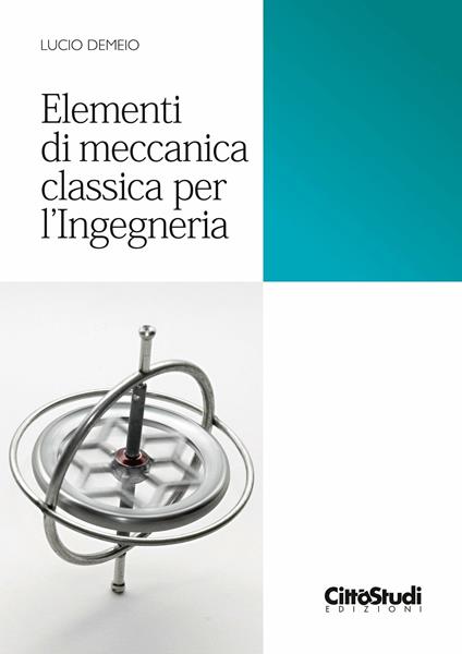 Elementi di meccanica classica per ingegneria - Lucio Demeio - copertina
