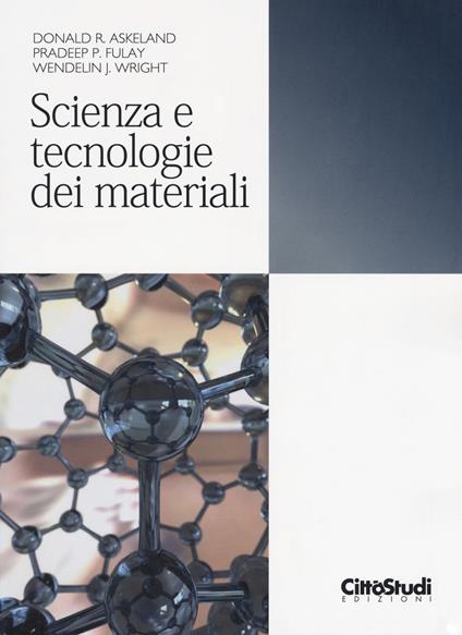 Scienza e tecnologia dei materiali - Donald R. Askeland,Pradeep P. Fulay,Wendelin J. Wright - copertina