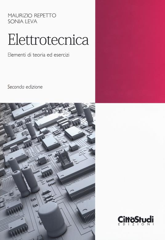 Elettrotecnica. Elementi di teoria ed esercizi - Maurizio Repetto,Sonia Leva - copertina