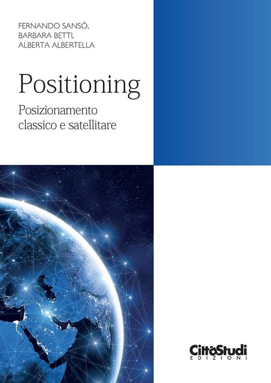 Positioning. Posizionamento classico e satellitare - Fernando Sansò,Barbara Betti,Alberta Albertella - copertina