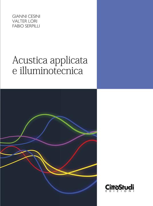Acustica applicata e illuminotecnica - Gianni Cesini,Valter Lori,Fabio Serpilli - copertina