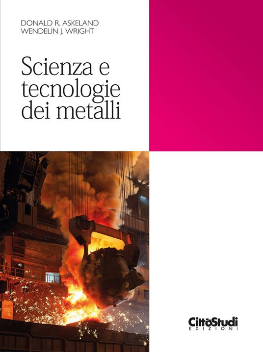 Scienza e tecnologie dei metalli - Donald R. Askeland,Wendelin J. Wright - copertina