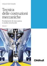 Tecnica delle costruzioni meccaniche. Vol. 1: Fondamenti di meccanica e analisi strutturale