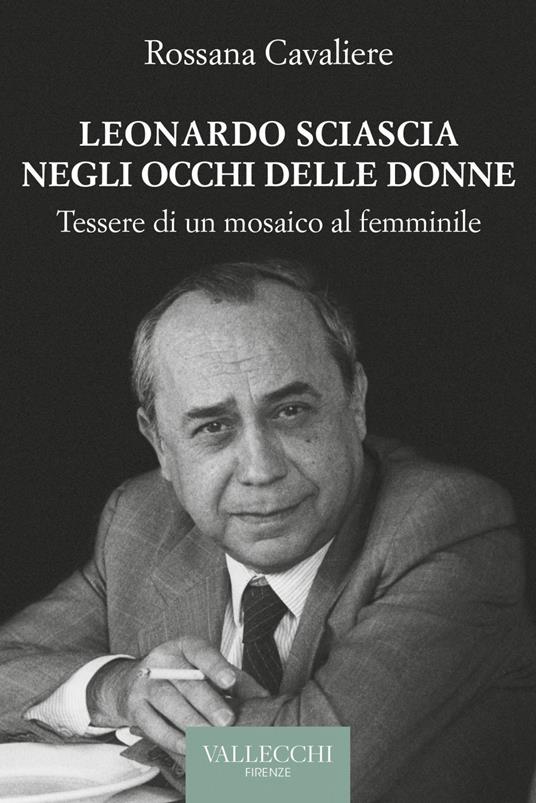 Leonardo Sciascia negli occhi delle donne. Tessere di un mosaico al femminile - Rossana Cavaliere - ebook