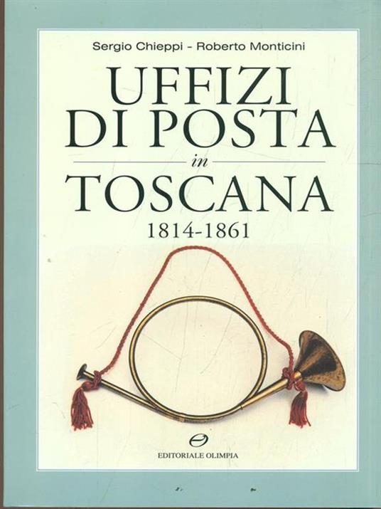 Uffizi di posta in Toscana 1814-1861 - Sergio Chieppi,Roberto Monticini - copertina