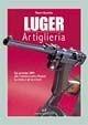 Luger. Artiglieria. Dai prototipi DWM alla commemorativa Mauser. La storia e gli accessori