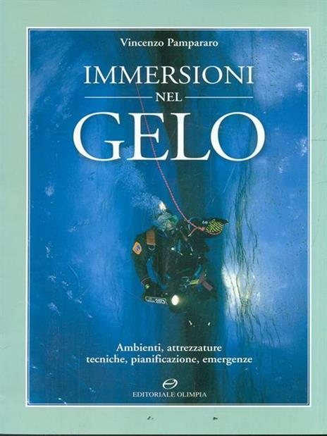 Immersioni nel gelo. Ambienti, attrezzature, tecniche, pianificazione, emergenze - Vincenzo Pampararo - copertina