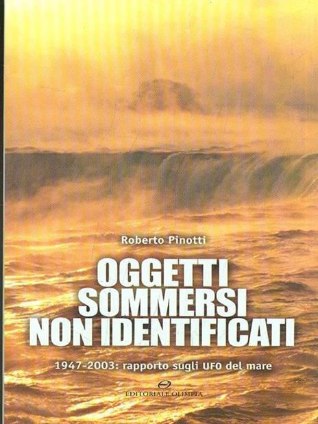 Oggetti sommersi non identificati. 1947-2003: rapporto sugli UFO del mare - Roberto Pinotti - copertina
