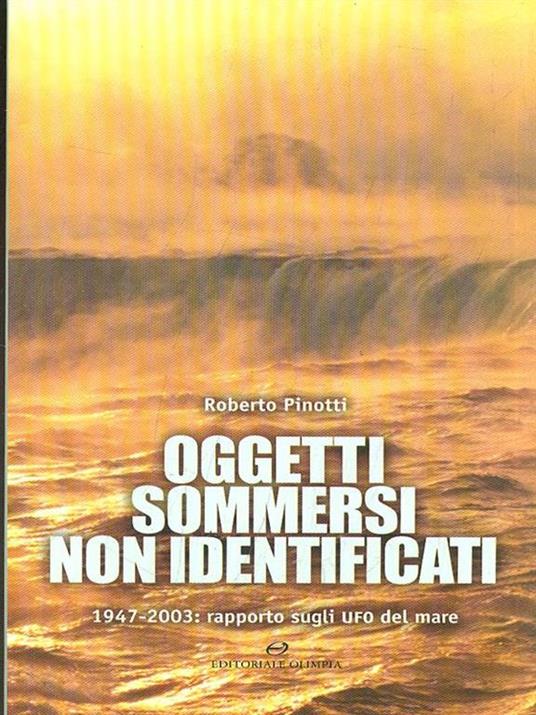 Oggetti sommersi non identificati. 1947-2003: rapporto sugli UFO del mare - Roberto Pinotti - copertina