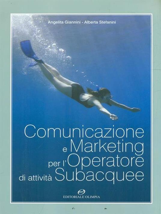 Comunicazione e marketing per l'operatore di attività subacquee - Angelita Giannini,Alberta Stefanini - 2