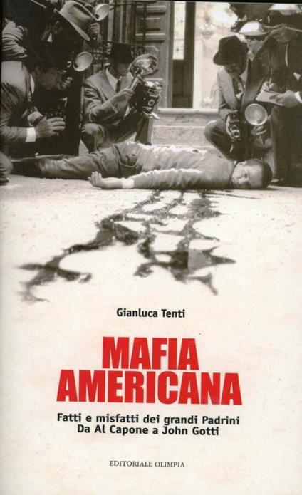 Mafia americana. Fatti e misfatti dei grandi padrini. Da Al Capone a John Gotti - Gianluca Tenti - copertina