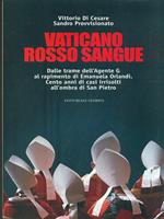 Vaticano rosso sangue. Dalle trame dell'agente G al rapimento di Emanuela Orlandi. Cento anni di casi irrisolti all'ombra di San Pietro