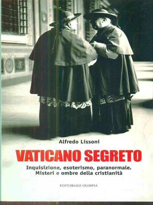 Vaticano segreto. Inquisizioni, esoterismo, paranormale. Misteri e ombre della cristianità - Alfredo Lissoni - 3