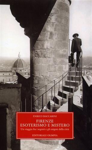 Firenze, esoterismo e mistero. Un viaggio tra i segreti e gli enigmi della città - Enrico Baccarini - 3