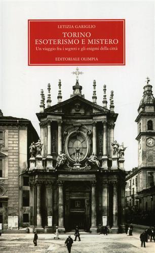 Torino, esoterismo e mistero. Un viaggio fra i segreti e gli enigmi della città - Letizia Gariglio - copertina