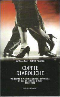 Coppie diaboliche. Dal delitto di Marostica al giallo di Megna. 34 casi di «crimine a due» 1902-2006 - Gordiano Lupi,Sabina Marchesi - copertina