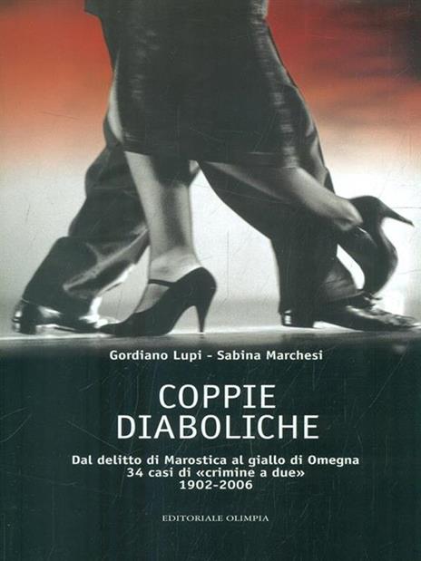 Coppie diaboliche. Dal delitto di Marostica al giallo di Megna. 34 casi di «crimine a due» 1902-2006 - Gordiano Lupi,Sabina Marchesi - copertina