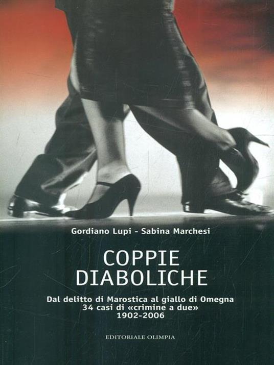 Coppie diaboliche. Dal delitto di Marostica al giallo di Megna. 34 casi di «crimine a due» 1902-2006 - Gordiano Lupi,Sabina Marchesi - 4